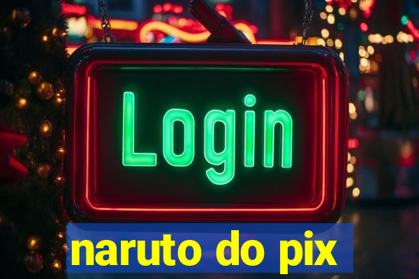 naruto do pix